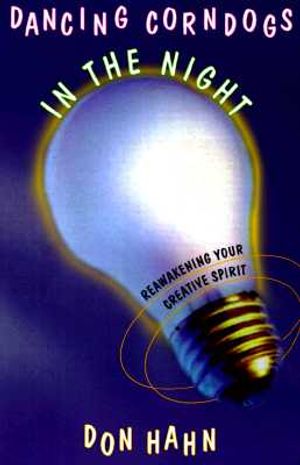Dancing Corndogs in the Night: Reawakening Your Creative Spirit image number 0