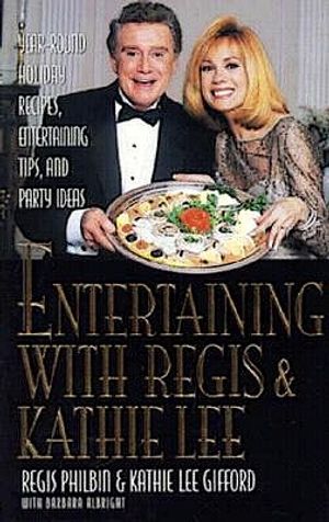Entertaining with Regis & Kathie Lee: Year-Round Holiday Recipes, Entertaining Tips, Andparty Ideas image number 0