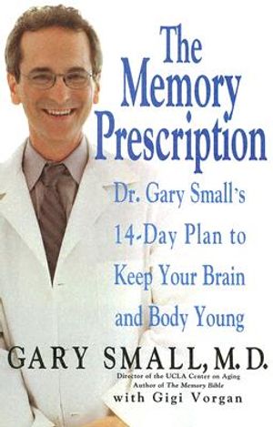 The Memory Prescription: Dr. Gary Small's 14-Day Plan to Keep Your Brain and Body Young image number 0