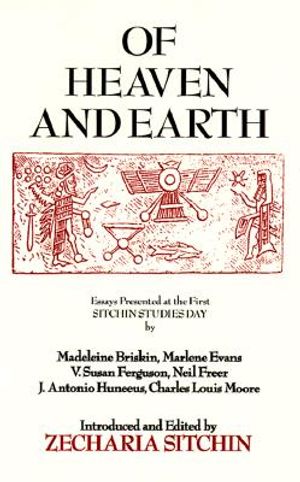 Of Heaven and Earth: Essays Presented at the First Sitchin Studies Day image number 0