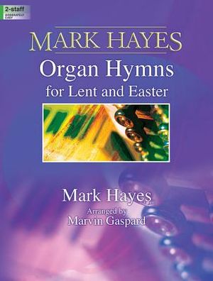Mark Hayes: Organ Hymns for Lent and Easter image number 0