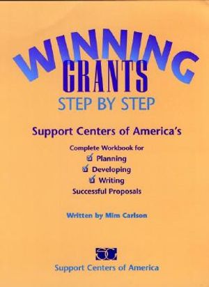 Winning Grants Step by Step: Support Centers of America's Complete Workbook for Planning, Developing, and Writing Successful Proposals image number 0