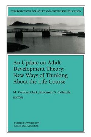 An Update on Adult Development Theory: New Ways of Thinking about the Life Course: New Directions for Adult and Continuing Education, Number 84 image number 0