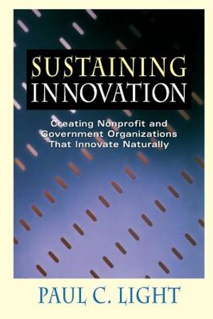 Sustaining Innovation: Creating Nonprofit and Government Organizations That Innovate Naturally image number 0