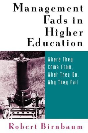 Management Fads in Higher Education: Where They Come From, What They Do, Why They Fail image number 0