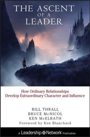 The Ascent of a Leader: How Ordinary Relationships Develop Extraordinary Character and Influencea Leadership Network Publication image number 0