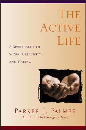 The Active Life: A Spirituality of Work, Creativity, and Caring image number 0