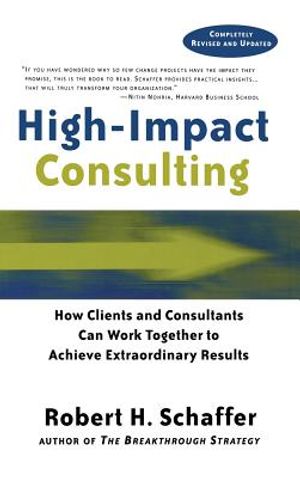 High Impact Consulting: How Clients and Consultants Can Leverage Rapid Results Into Long Term Gains image number 0