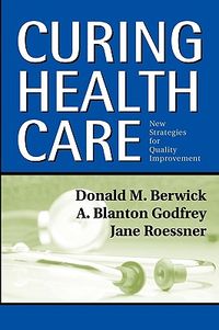 Curing Health Care: New Strategies for Quality Improvement