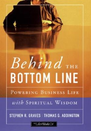 Behind the Bottom Line: Powering Business Life with Spiritual Wisdom image number 0