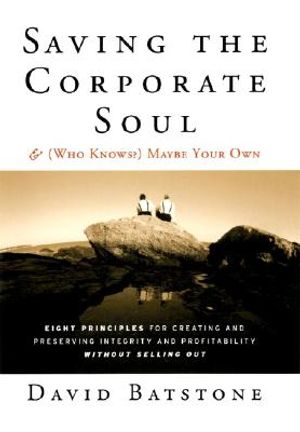 Saving the Corporate Soul & (Who Knows?) Maybe Your Own: Eight Principles for Creating and Preserving Integrity and Profitability Without Selling Out image number 0