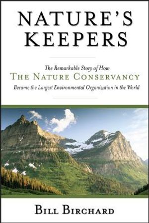 Nature's Keepers: The Remarkable Story of How the Nature Conservancy Became the Largest Environmental Organization in the World image number 0