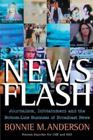 News Flash: Journalism, Infotainment and the Bottom-Line Business of Broadcast News image number 0