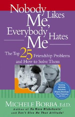 Nobody Likes Me, Everybody Hates Me: The Top 25 Friendship Problems and How to Solve Them image number 0