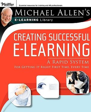Creating Successful E-Learning: A Rapid System for Getting It Right First Time, Every Time image number 0