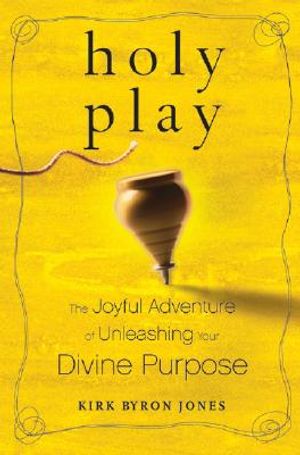 Holy Play: The Joyful Adventure of Unleashing Your Divine Purpose image number 0