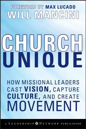 Church Unique: How Missional Leaders Cast Vision, Capture Culture, and Create Movement image number 0