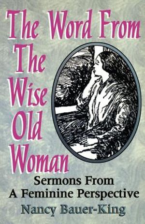The Word From The Wise Old Woman: Sermons From A Feminine Perspective image number 0