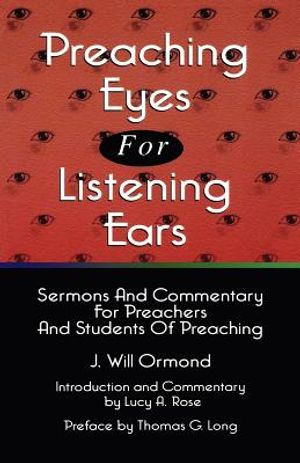 Preaching Eyes For Listening Ears: Sermons And Commentary For Preachers And Students Of Preaching image number 0