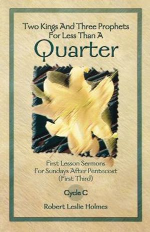 Two Kings and Three Prophets for Less Than a Quarter: First Lesson Sermons for Sundays After Pentecost (First Third) Cycle C image number 0
