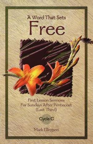 A Word That Sets Free: First Lesson Sermons for Sundays After Pentecost (Last Third) Cycle C image number 0