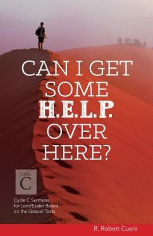 Can I Get Some Help Over Here?: Cycle C Sermons for Lent and Easter Based on the Gospel Texts image number 0