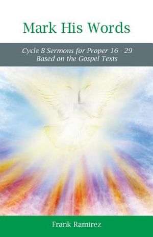 Mark His Word: Cycle B Sermons for Proper 16 - 29 Based on the Gospel text image number 0