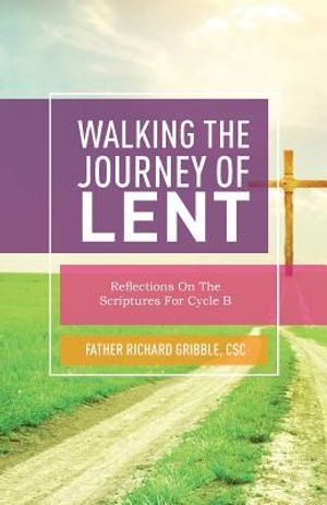 Walking the Journey of Lent: Reflections on the Scriptures for Cycle B image number 0