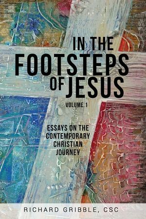 In the Footsteps of Jesus, Volume 1: Essays on the Contemporary Christian Journey image number 0