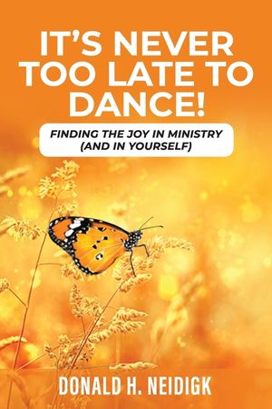 It's Never Too Late to Dance: Dance Steps to Joy in Ministry to Self image number 0