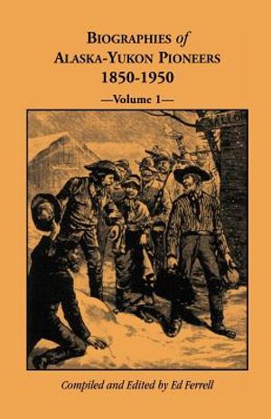 Biographies of Alaska-Yukon Pioneers 1850-1950, Volume 1 image number 0