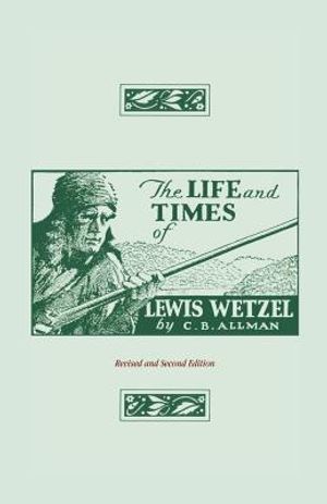 The Life and Times of Lewis Wetzel: Revised and Second Edition image number 0