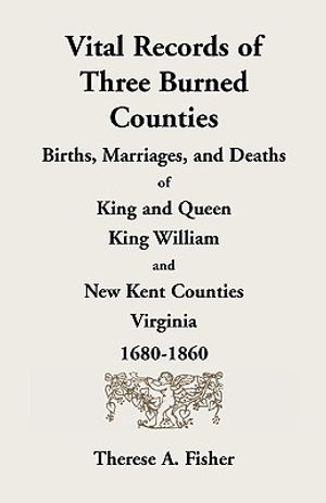 Vital Records of Three Burned Counties: Births, Marriages, and Deaths of King and Queen, King William, and New Kent Counties, Virginia, 1680-1860 image number 0