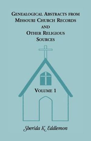 Genealogical Abstracts from Missouri Church Records and Other Religious Sources, Volume 1 image number 0