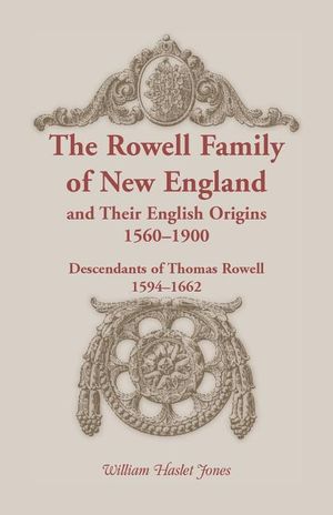 The Rowell Family of New England and Their English Origins, 1560-1900: Descendants of Thomas Rowell 1594-1662 image number 0
