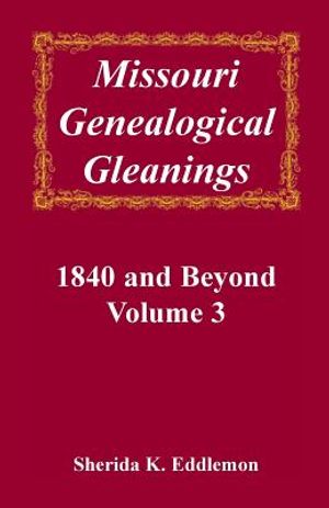 Missouri Genealogical Gleanings, 1840 and Beyond, Vol. 3 image number 0