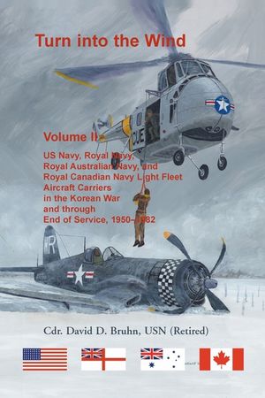 Turn into the Wind, Volume II. US Navy, Royal Navy, Royal Australian Navy, and Royal Canadian Navy Light Fleet Aircraft Carriers in the Korean War and image number 0