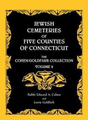 Jewish Cemeteries of Five Counties of Connecticut. The Cohen/Goldfarb Collection, Volume 2 image number 0