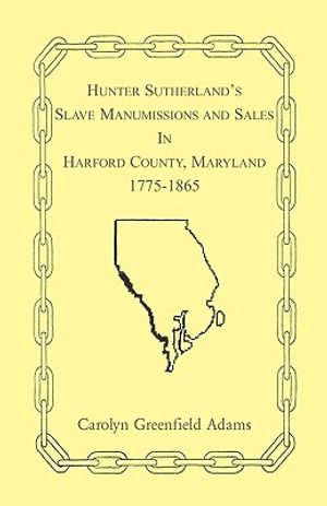 Hunter Sutherland's Slave Manumissions and Sales in Harford County, Maryland, 1775-1865 image number 0
