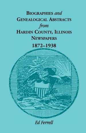 Biographics and Genealogical Abstracts from Hardin County, Illinois, Newspapers, 1872-1938 image number 0