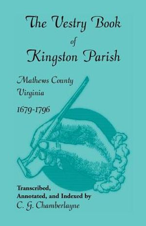 The Vestry Book of Kingston Parish, Mathews County, Virginia, 1679-1796 image number 0