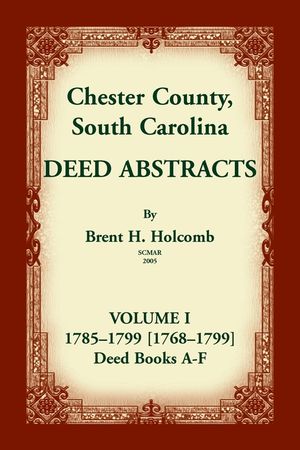 Chester County, South Carolina, Deed Abstracts, Volume I: 1785-1799 [1768-1799] Deed Book A-F image number 0