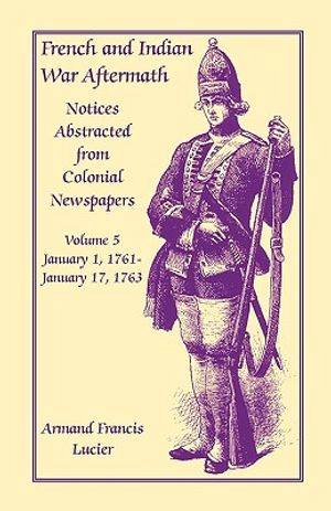 French and Indian War Aftermath: Notices Abstracted from Colonial Newspapers, Volume 5 image number 0