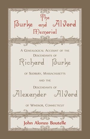 The Burke and Alvord Memorial: A Genealogical Account of the Descendants of Richard Burke of Sudbury, Massachusetts and the Descendants of Alexander image number 0