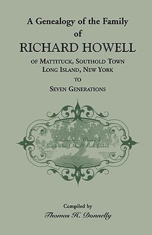 A Genealogy of the Family of Richard Howell of Mattituck, Southold Town, Long Island, New York to Seven Generations image number 0