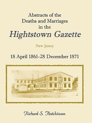 Abstracts Of The Deaths And Marriages In The Hightstown Gazette, 18 April 1861-28 December 1871 image number 0
