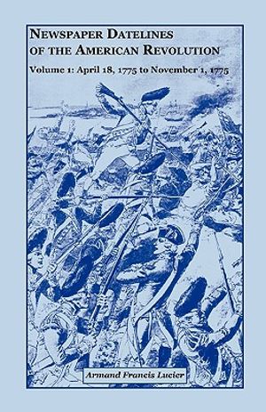 Newspaper Datelines of the American Revolution, Vol. 1: April 18, 1775 to November 1, 1775 image number 0