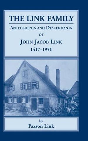 The Link Family, Antecedents & Descendants of John Jacob Link, 1417-1951 image number 0
