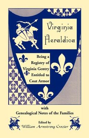 Virginia Heraldica. Being a Registry of Virginia Gentry Entitled to Coat Armor, with Genealogical Notes of the Families image number 0