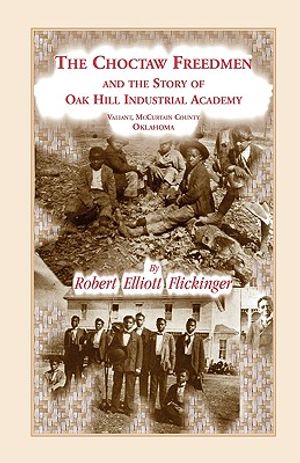 The Choctaw Freedmen and the Story of Oak Hill Industrial Academy, Valiant, McCurtain County, Oklahoma, Now Called the Alice Lee Elliott Memorial. Inc image number 0